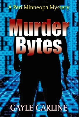 Murder Bytes: A Peri Minneopa Mystery by Carline, Gayle