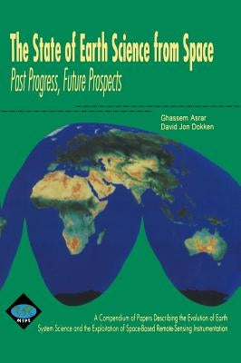 The State of Earth Science from Space: Past Progress, Future Prospects by Asrar, G.