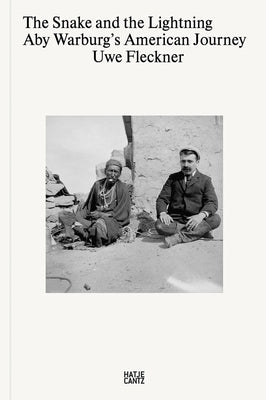 The Snake and the Lightning: Aby Warburg's American Journey by Fleckner, Uwe