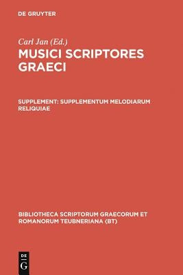 Musici Scriptores Graeci: Supplementum: Melodiarum Reliquiae by Jan, Carl