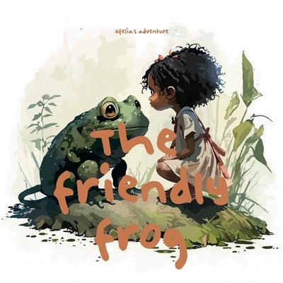 The Friendly Frog: Ofelia's Forest Adventure by Hagvinprice, Luthon