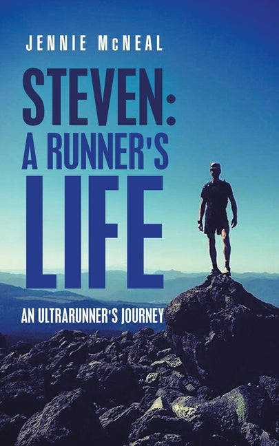 Steven: a Runner's Life: An Ultrarunner's Journey by McNeal, Jennie