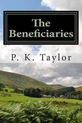The Beneficiaries by Taylor, P. K.