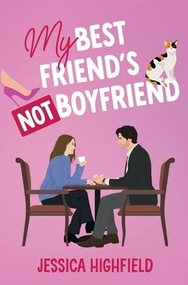 My Best Friend's Not-Boyfriend by Highfield, Jessica
