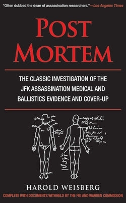 Post Mortem: The Classic Investigation of the JFK Assassination Medical and Ballistics Evidence and Cover-Up by Weisberg, Harold