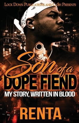 Son of a Dope Fiend: My Story, Written in Blood by Renta