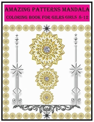 amazing patterns mandala coloring book for girls ages 8-12: amazing patterns mandala coloring book for girls ages 8-12 For meditation, enhancing self- by Book, Coloring