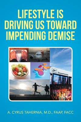 Lifestyle Is Driving Us Toward Impending Demise by Tahernia, A. Cyrus