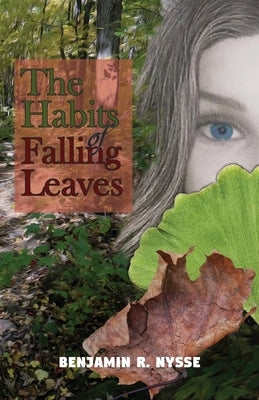The Habits of Falling Leaves by Nysse, Benjamin R.