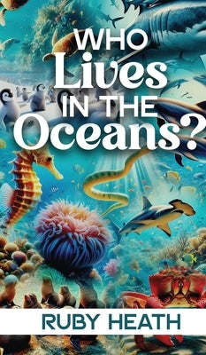 WHO Lives IN THE Oceans? by Heath, Ruby