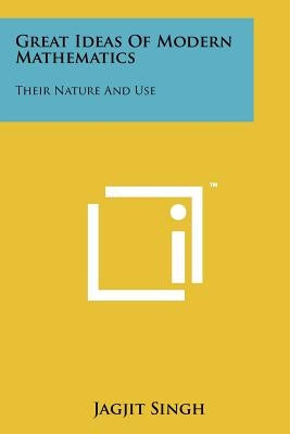 Great Ideas of Modern Mathematics: Their Nature and Use by Singh, Jagjit