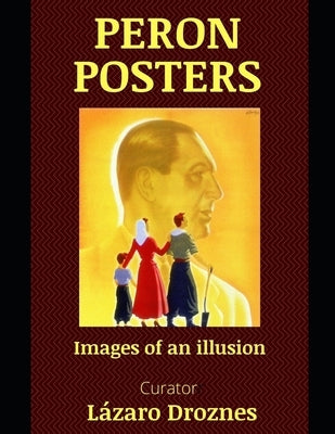 Peron Posters: Images of an illusion by Droznes, Lazaro