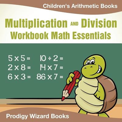 Multiplication Division Workbook Math Essentials Children's Arithmetic Books by Prodigy Wizard Books