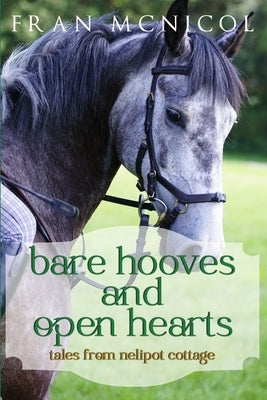 Bare Hooves and Open Hearts: Tales From Nelipot Cottage by McNicol, Fran