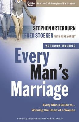 Every Man's Marriage: An Every Man's Guide to Winning the Heart of a Woman by Arterburn, Stephen