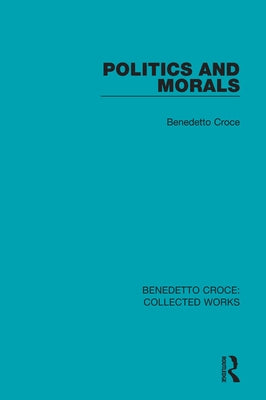 Politics and Morals by Croce, Benedetto