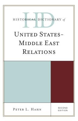 Historical Dictionary of United States-Middle East Relations by Hahn, Peter L.