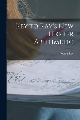 Key to Ray's New Higher Arithmetic by Ray, Joseph
