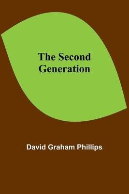 The Second Generation by Phillips, David Graham