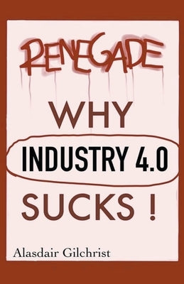 Why Industry 4.0 Sucks! by Gilchrist, Alasdair