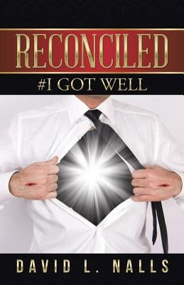 Reconciled: #I Got Well by Nalls, David L.