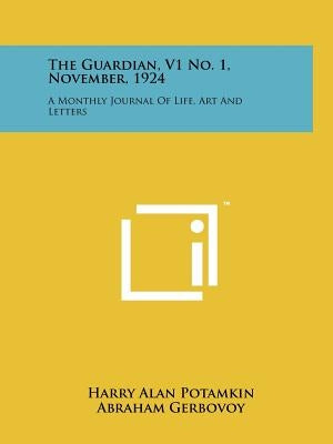The Guardian, V1 No. 1, November, 1924: A Monthly Journal of Life, Art and Letters by Potamkin, Harry Alan