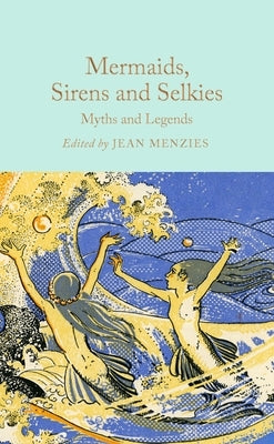 Mermaids, Sirens and Selkies: Myths and Legends by Menzies, Jean