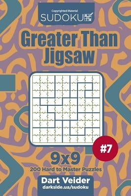 Sudoku Greater Than Jigsaw - 200 Hard to Master Puzzles 9x9 (Volume 7) by Veider, Dart