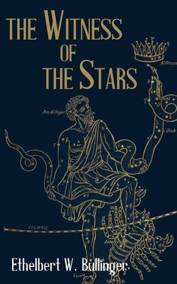 The Witness of The Stars by Bullinger, Ethelbert W.