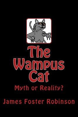 The Wampus Cat: Myth or Reality? by Robinson, James Foster