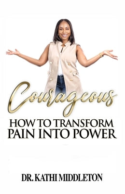 Courageous: How To Transform Pain Into Power by DuPont, Carla