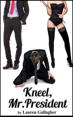 Kneel, Mr. President by Gallagher, Lauren
