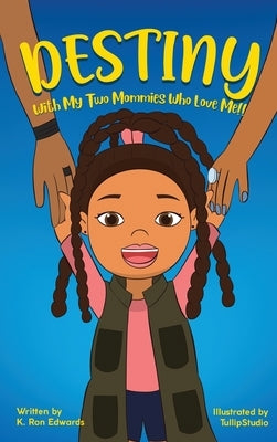 DESTINY With My Two Mommies Who Love Me by Edwards, K. Ron