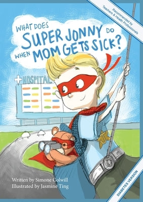 What Does Super Jonny Do When Mom Gets Sick? (DIABETES version). by Colwill, Simone