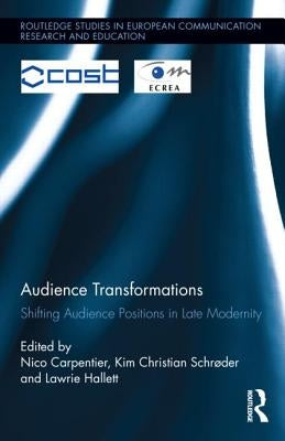 Audience Transformations: Shifting Audience Positions in Late Modernity by Carpentier, Nico