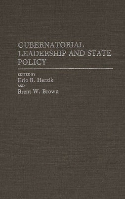 Gubernatorial Leadership and State Policy by Herzik, Eric B.