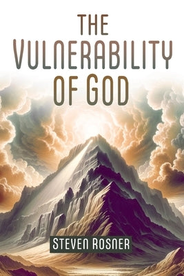 The Vulnerability of God by Rosner, Steven