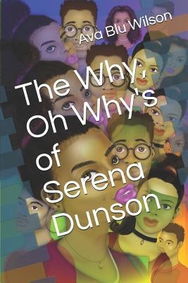 The Why, Oh Why's of Serena Dunson by Wilson, Ava Blu