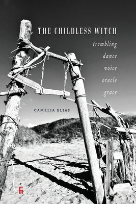 The Childless Witch: Trembling, dance, voice, oracle, grace by Elias, Camelia