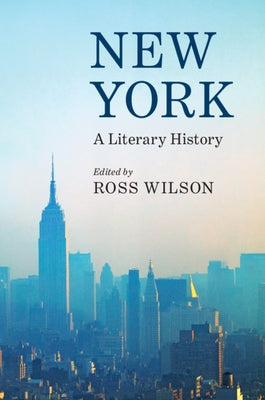 New York: A Literary History by Wilson, Ross