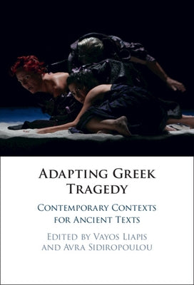 Adapting Greek Tragedy by Liapis, Vayos