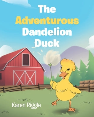 The Adventurous Dandelion Duck by Riggle, Karen