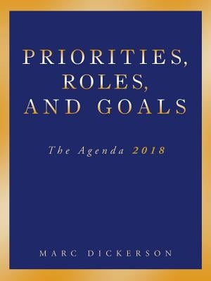 Priorities, Roles, and Goals: The Agenda 2018 by Dickerson, Marc