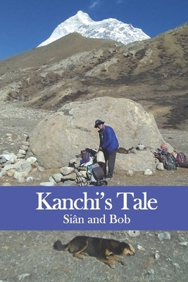 Kanchi's Tale: Kanchi goes to Makalu Base Camp by Gibbons, Bob