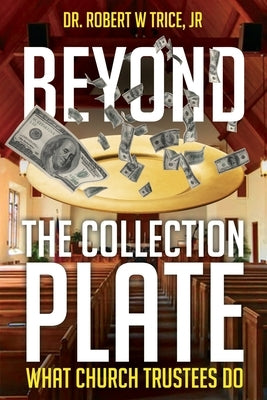 Beyond the Collection Plate: What Church Trustees Do by Trice, Robert