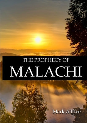 The Prophecy of Malachi by Allfree, Mark
