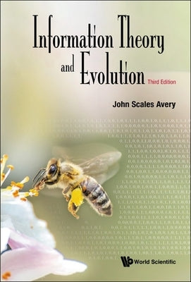 Information Theory and Evolution (Third Edition) by Avery, John Scales