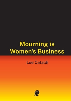 Mourning is Women's Business by Cataldi, Lee
