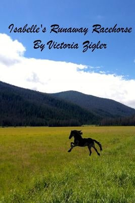 Isabelle's Runaway Racehorse by Zigler, Victoria