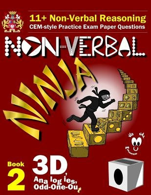 11+ Non Verbal Reasoning: The Non-Verbal Ninja Training Course. Book 2: 3D, Analogies and Odd-One-Out: CEM-style Practice Exam Paper Questions w by Eureka! Eleven Plus Exams